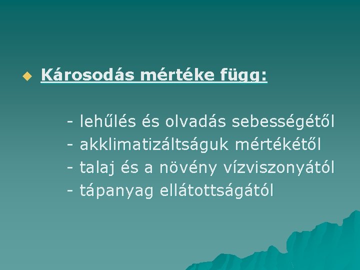 u Károsodás mértéke függ: - lehűlés és olvadás sebességétől akklimatizáltságuk mértékétől talaj és a