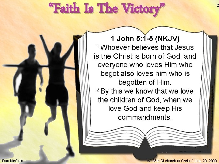 “Faith Is The Victory” 1 John 5: 1 -5 (NKJV) 1 Whoever believes that