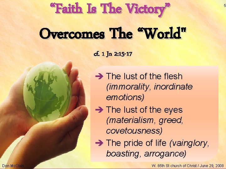 “Faith Is The Victory” Overcomes The “World" cf. 1 Jn 2: 15 -17 è