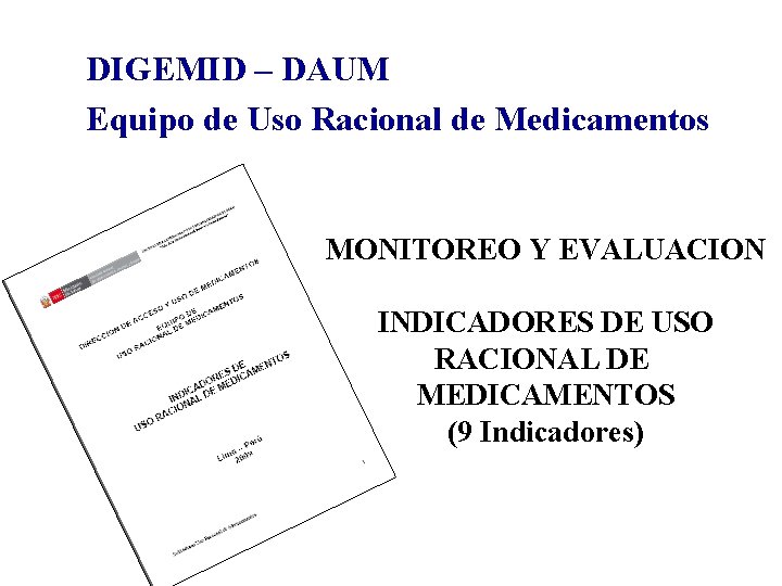 DIGEMID – DAUM Equipo de Uso Racional de Medicamentos MONITOREO Y EVALUACION INDICADORES DE