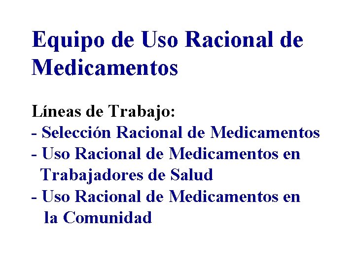 Equipo de Uso Racional de Medicamentos Líneas de Trabajo: - Selección Racional de Medicamentos