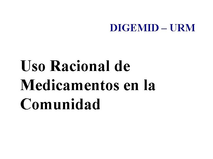 DIGEMID – URM Uso Racional de Medicamentos en la Comunidad 