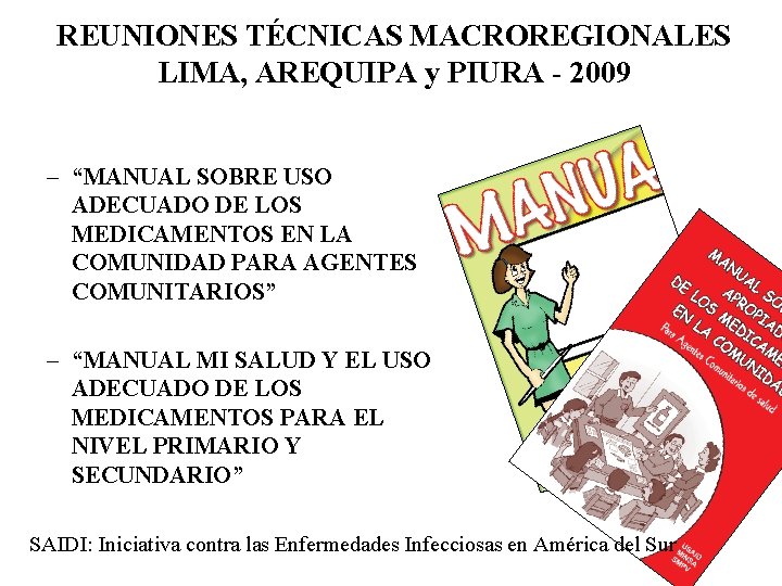 REUNIONES TÉCNICAS MACROREGIONALES LIMA, AREQUIPA y PIURA - 2009 – “MANUAL SOBRE USO ADECUADO