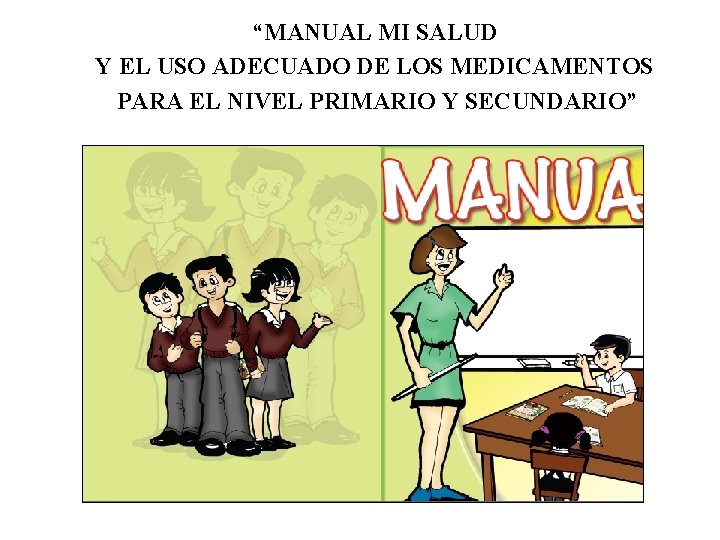 “MANUAL MI SALUD Y EL USO ADECUADO DE LOS MEDICAMENTOS PARA EL NIVEL PRIMARIO