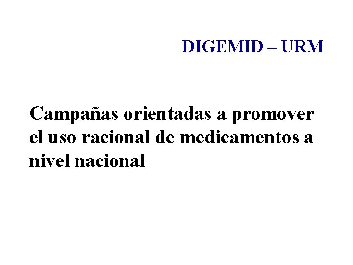 DIGEMID – URM Campañas orientadas a promover el uso racional de medicamentos a nivel