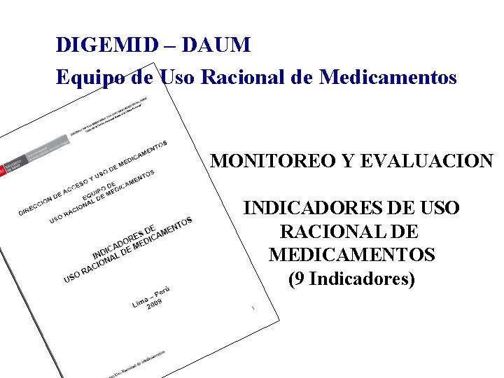 DIGEMID – DAUM Equipo de Uso Racional de Medicamentos MONITOREO Y EVALUACION INDICADORES DE