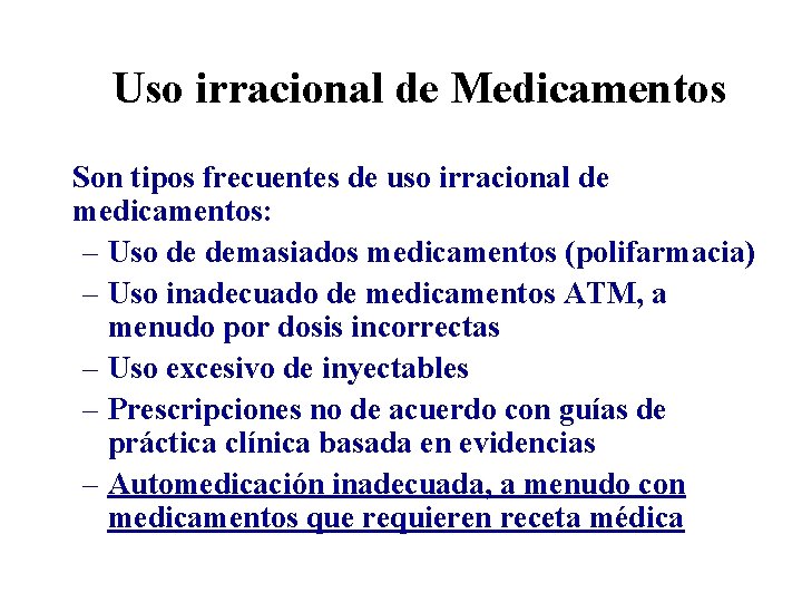 Uso irracional de Medicamentos Son tipos frecuentes de uso irracional de medicamentos: – Uso