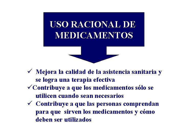 USO RACIONAL DE MEDICAMENTOS ü Mejora la calidad de la asistencia sanitaria y se