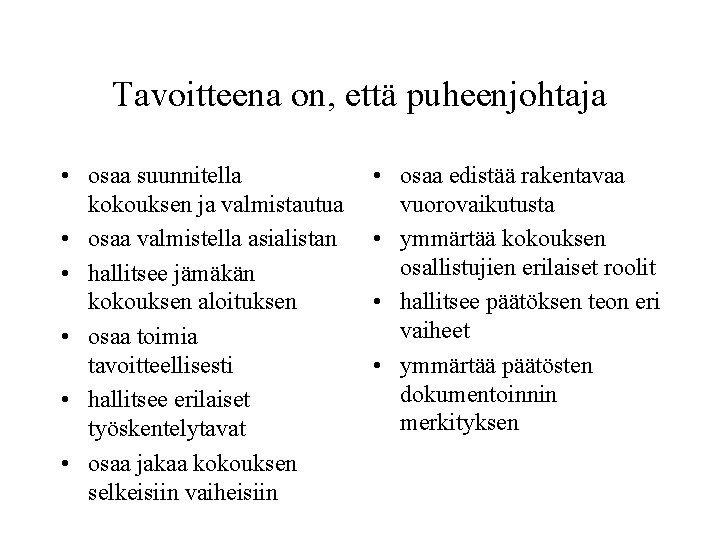 Tavoitteena on, että puheenjohtaja • osaa suunnitella kokouksen ja valmistautua • osaa valmistella asialistan