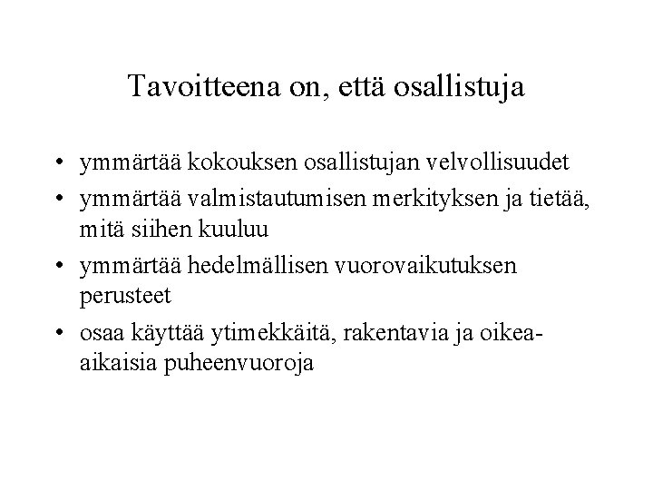 Tavoitteena on, että osallistuja • ymmärtää kokouksen osallistujan velvollisuudet • ymmärtää valmistautumisen merkityksen ja