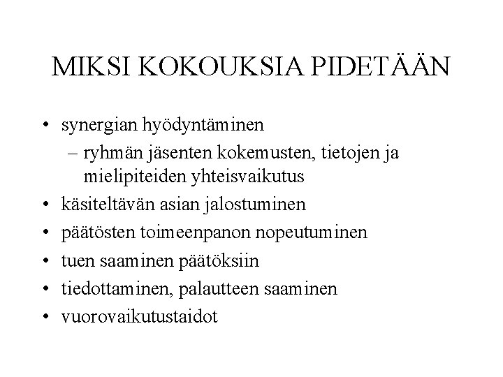 MIKSI KOKOUKSIA PIDETÄÄN • synergian hyödyntäminen – ryhmän jäsenten kokemusten, tietojen ja mielipiteiden yhteisvaikutus