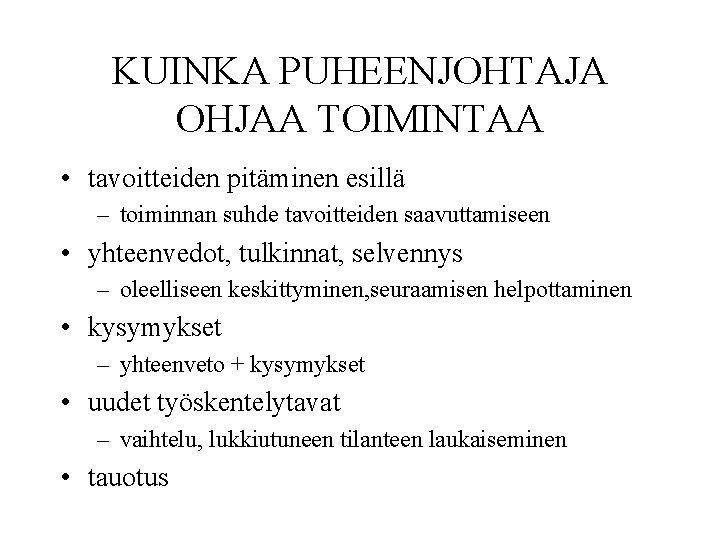 KUINKA PUHEENJOHTAJA OHJAA TOIMINTAA • tavoitteiden pitäminen esillä – toiminnan suhde tavoitteiden saavuttamiseen •