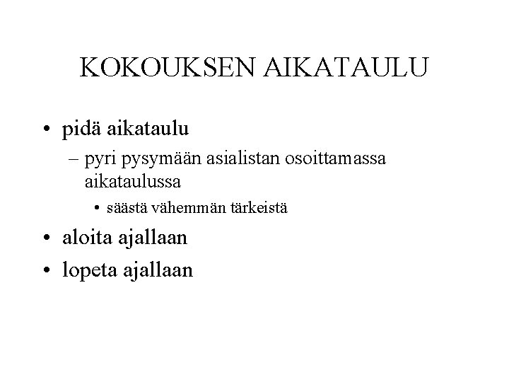 KOKOUKSEN AIKATAULU • pidä aikataulu – pyri pysymään asialistan osoittamassa aikataulussa • säästä vähemmän