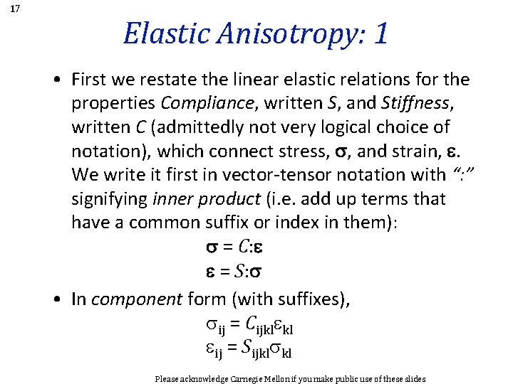 17 Elastic Anisotropy: 1 • First we restate the linear elastic relations for the