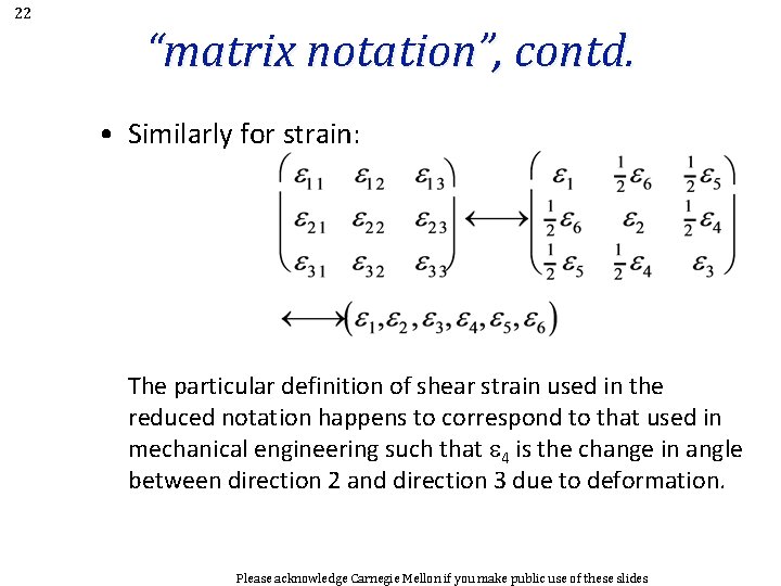 22 “matrix notation”, contd. • Similarly for strain: The particular definition of shear strain