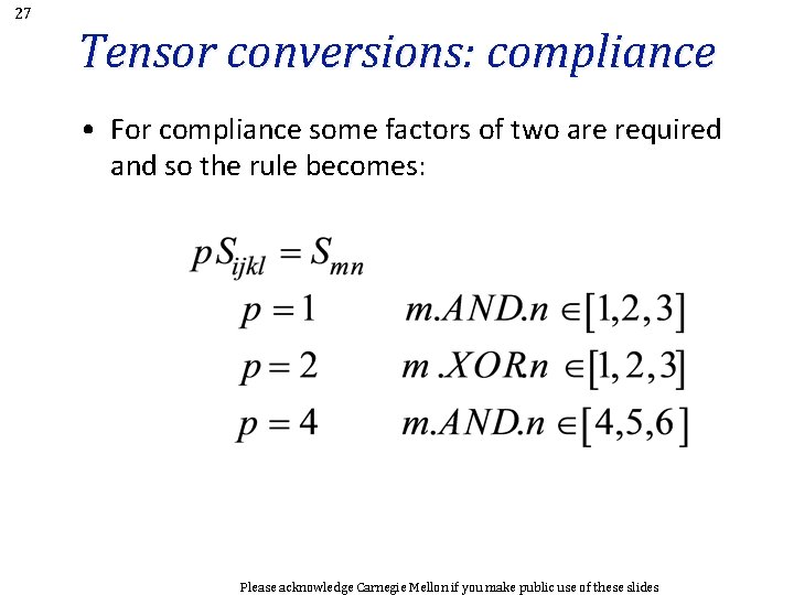 27 Tensor conversions: compliance • For compliance some factors of two are required and