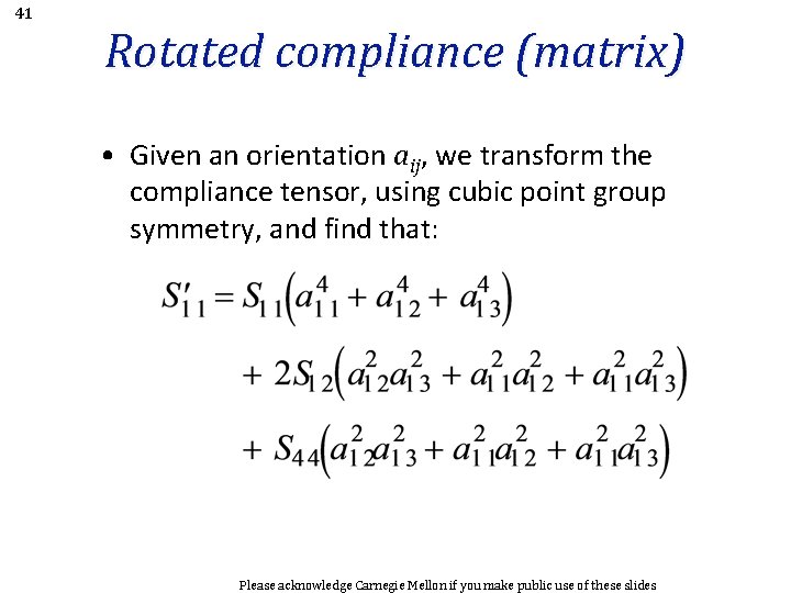 41 Rotated compliance (matrix) • Given an orientation aij, we transform the compliance tensor,