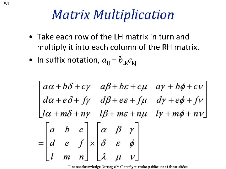 51 Matrix Multiplication • Take each row of the LH matrix in turn and