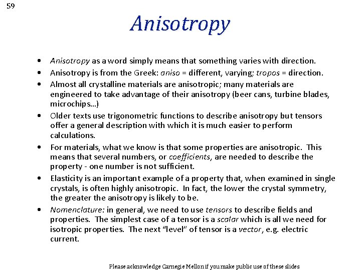 59 Anisotropy • Anisotropy as a word simply means that something varies with direction.