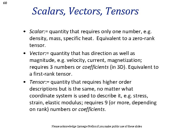 60 Scalars, Vectors, Tensors • Scalar: = quantity that requires only one number, e.