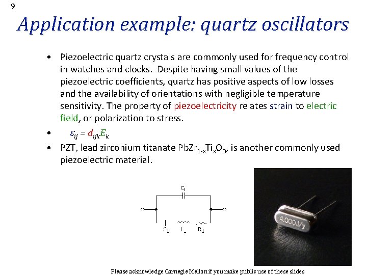 9 Application example: quartz oscillators • Piezoelectric quartz crystals are commonly used for frequency