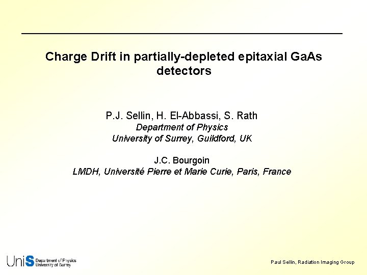 Charge Drift in partially-depleted epitaxial Ga. As detectors P. J. Sellin, H. El-Abbassi, S.