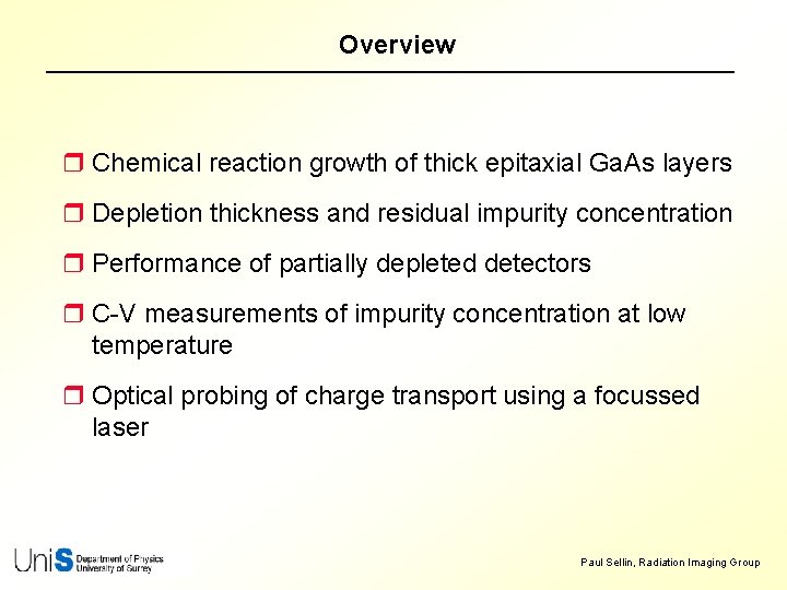 Overview r Chemical reaction growth of thick epitaxial Ga. As layers r Depletion thickness