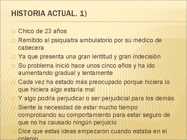 HISTORIA ACTUAL. 1) � � � � Chico de 23 años Remitido al psiquiatra