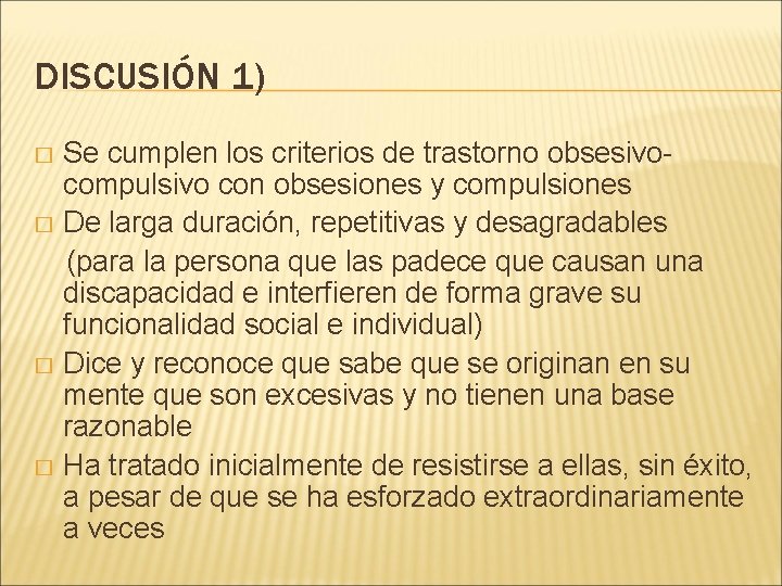 DISCUSIÓN 1) Se cumplen los criterios de trastorno obsesivocompulsivo con obsesiones y compulsiones �