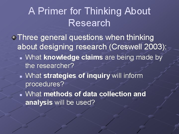 A Primer for Thinking About Research Three general questions when thinking about designing research