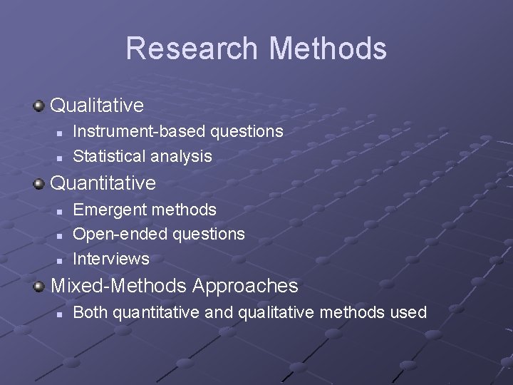 Research Methods Qualitative n n Instrument-based questions Statistical analysis Quantitative n n n Emergent