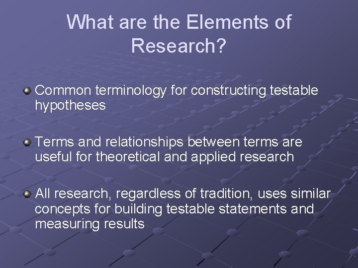 What are the Elements of Research? Common terminology for constructing testable hypotheses Terms and