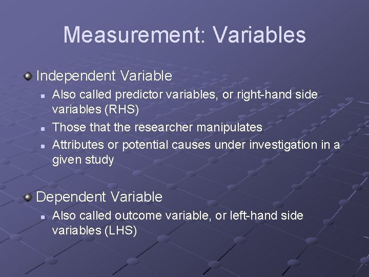 Measurement: Variables Independent Variable n n n Also called predictor variables, or right-hand side