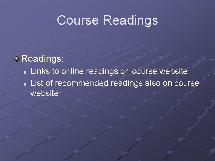Course Readings: n n Links to online readings on course website List of recommended