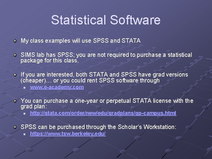 Statistical Software My class examples will use SPSS and STATA SIMS lab has SPSS;