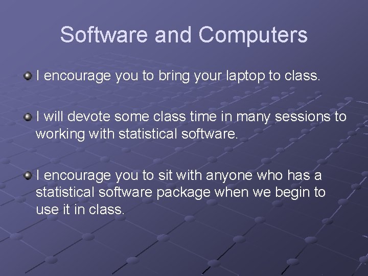 Software and Computers I encourage you to bring your laptop to class. I will