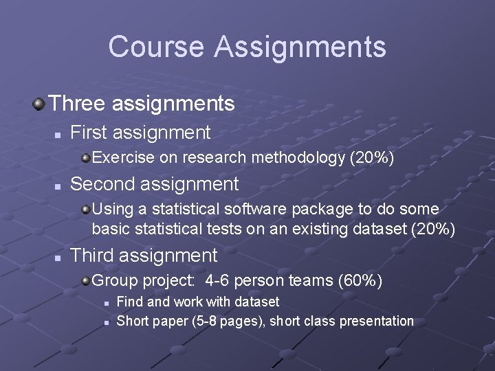 Course Assignments Three assignments n First assignment Exercise on research methodology (20%) n Second