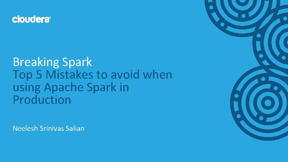 Breaking Spark Top 5 Mistakes to avoid when using Apache Spark in Production Neelesh