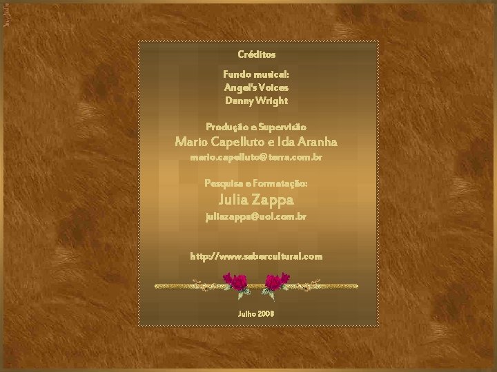 Créditos Fundo musical: Angel's Voices Danny Wright Produção e Supervisão Mario Capelluto e Ida