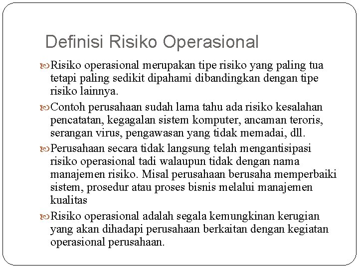 Definisi Risiko Operasional Risiko operasional merupakan tipe risiko yang paling tua tetapi paling sedikit