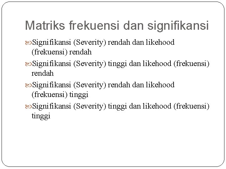 Matriks frekuensi dan signifikansi Signifikansi (Severity) rendah dan likehood (frekuensi) rendah Signifikansi (Severity) tinggi