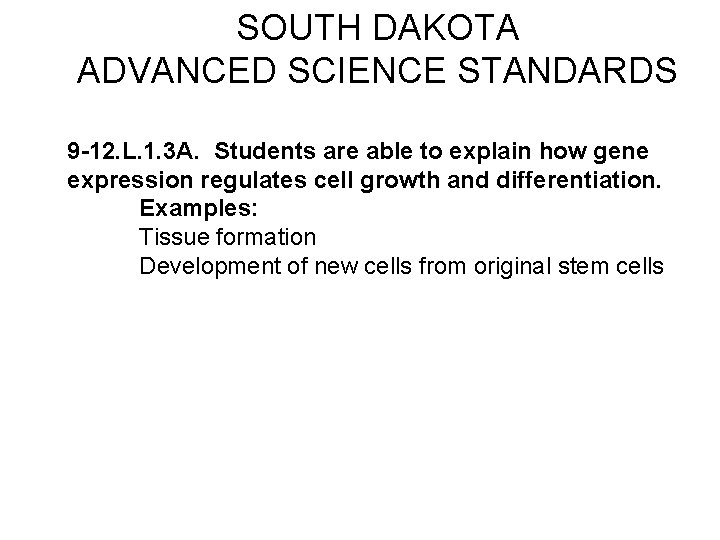 SOUTH DAKOTA ADVANCED SCIENCE STANDARDS 9 -12. L. 1. 3 A. Students are able