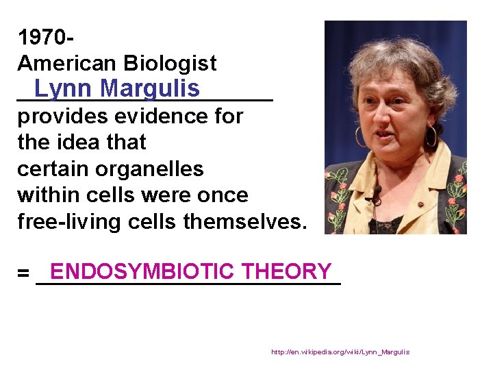 1970 American Biologist Lynn Margulis ___________ provides evidence for the idea that certain organelles