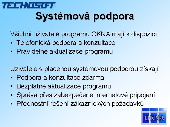 Systémová podpora Všichni uživatelé programu OKNA mají k dispozici • Telefonická podpora a konzultace