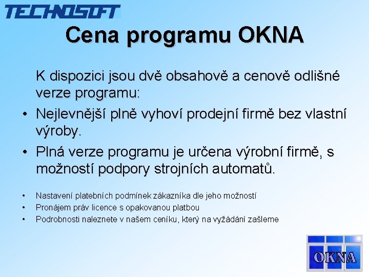 Cena programu OKNA K dispozici jsou dvě obsahově a cenově odlišné verze programu: • Cena programu OKNA K dispozici jsou dvě obsahově a cenově odlišné verze programu: •