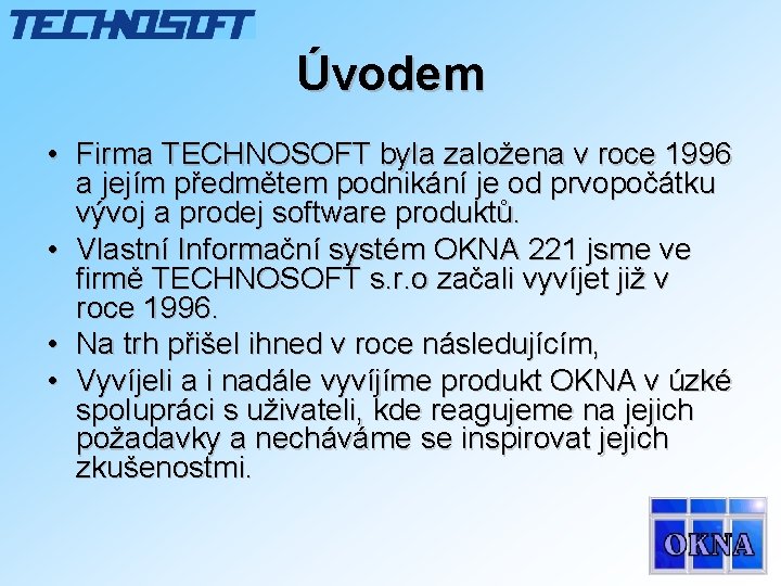 Úvodem • Firma TECHNOSOFT byla založena v roce 1996 a jejím předmětem podnikání je Úvodem • Firma TECHNOSOFT byla založena v roce 1996 a jejím předmětem podnikání je