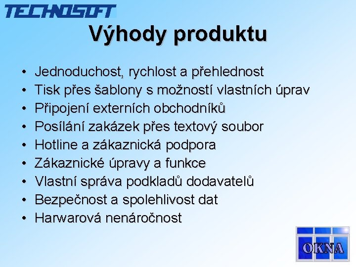 Výhody produktu • • • Jednoduchost, rychlost a přehlednost Tisk přes šablony s možností