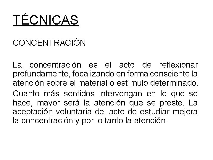 TÉCNICAS CONCENTRACIÓN La concentración es el acto de reflexionar profundamente, focalizando en forma consciente