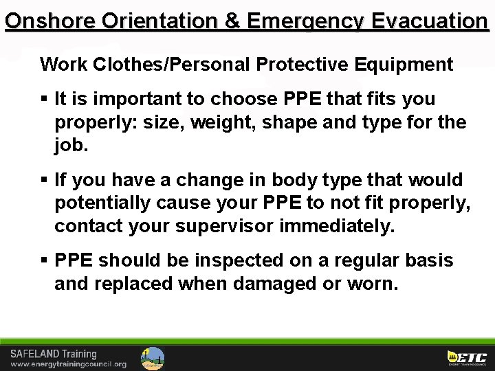 Onshore Orientation & Emergency Evacuation Work Clothes/Personal Protective Equipment § It is important to