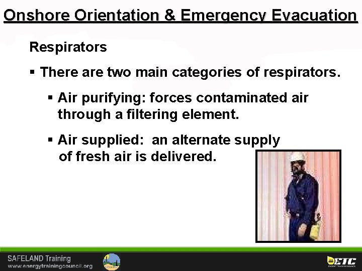 Onshore Orientation & Emergency Evacuation Respirators § There are two main categories of respirators.